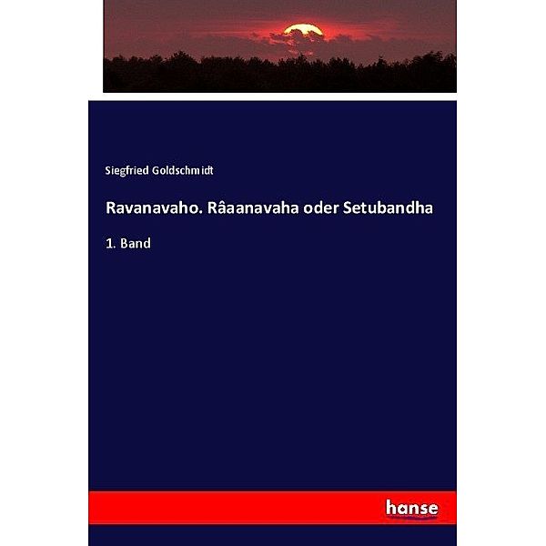 Ravanavaho. Râaanavaha oder Setubandha, Siegfried Goldschmidt