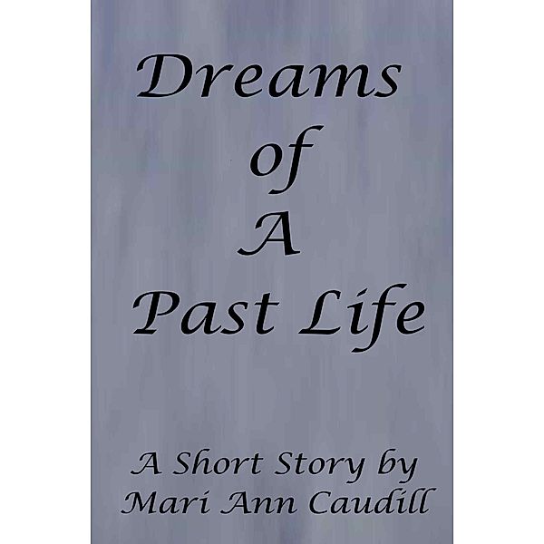 Raveling Tales: A Short Story Collection: Dreams of a Past Life, Mari Ann Caudill