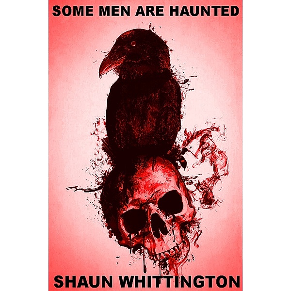 Raven Hill: Some Men are Haunted (Raven Hill Trilogy: Book One), Shaun Whittington