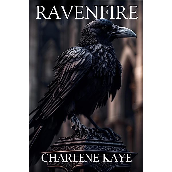 Ravenfire (The Blackthorn Academy Archives, #1) / The Blackthorn Academy Archives, Charlene Kaye