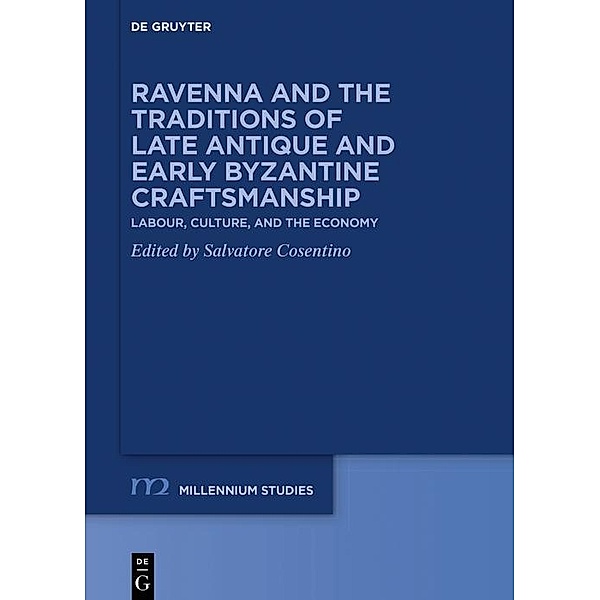 Ravenna and the Traditions of Late Antique and Early Byzantine Craftsmanship / Millennium-Studien / Millennium Studies Bd.85