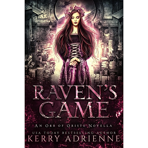 Raven's Game (The Orb of Oriste, #0) / The Orb of Oriste, Kerry Adrienne