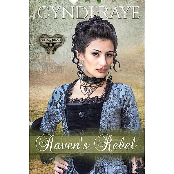 Raven's Rebel (Pistol Ridge Series, #7) / Pistol Ridge Series, Cyndi Raye