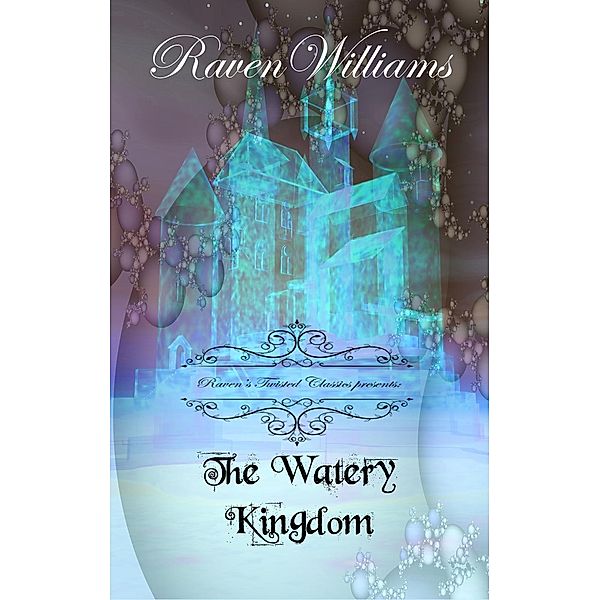 Raven's Twisted Classics presents:  The Watery Kingdom, Raven M. Williams