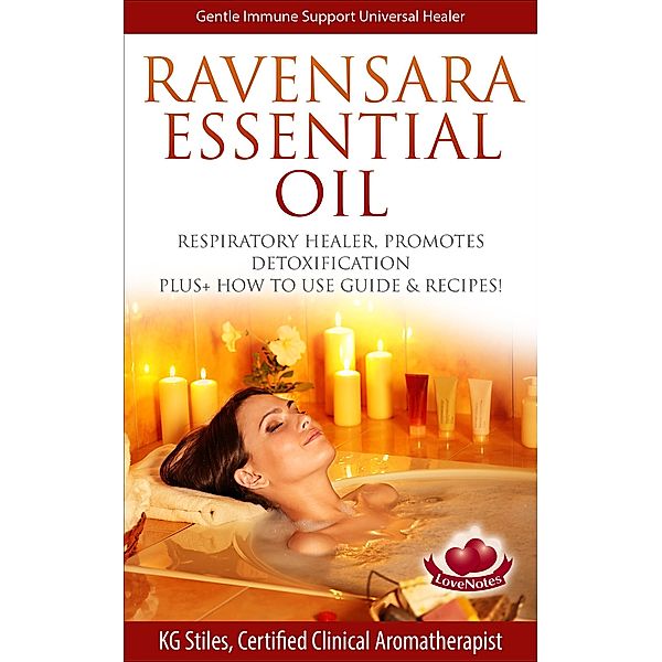 Ravensara Essential Oil Respiratory Healer, Promotes Detoxification, Plus+ How to Use Guide & Recipes! (Healing with Essential Oil) / Healing with Essential Oil, Kg Stiles