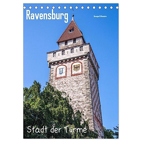 Ravensburg, Stadt der Türme (Tischkalender 2024 DIN A5 hoch), CALVENDO Monatskalender, Giuseppe Di Domenico