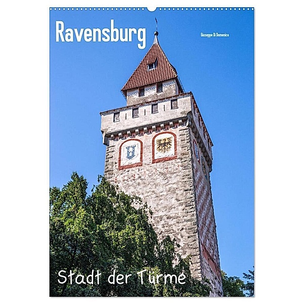 Ravensburg, Stadt der Türme (Wandkalender 2024 DIN A2 hoch), CALVENDO Monatskalender, Giuseppe Di Domenico