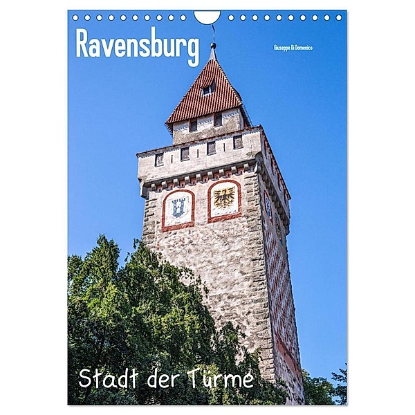 Ravensburg, Stadt der Türme (Wandkalender 2024 DIN A4 hoch), CALVENDO Monatskalender, Giuseppe Di Domenico