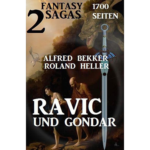 Ravic und Gondar: Zwei Fantasy Sagas, Alfred Bekker, Roland Heller