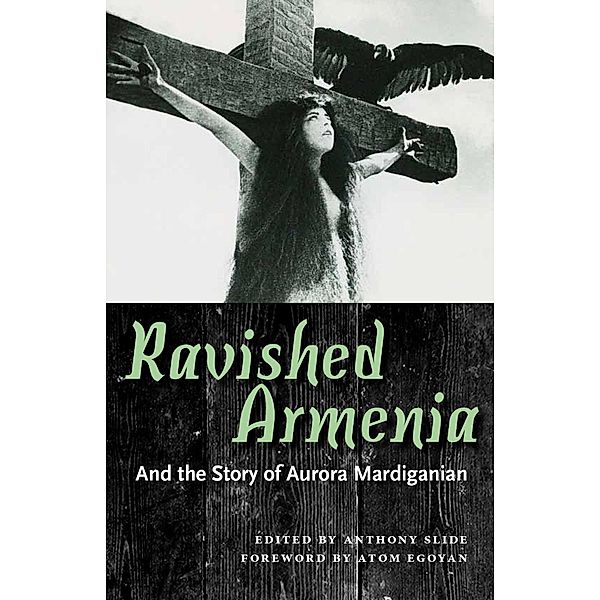 Ravished Armenia and the Story of Aurora Mardiganian