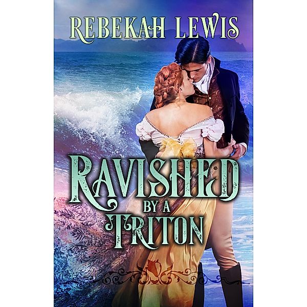 Ravished by a Triton (London Mythos, #3) / London Mythos, Rebekah Lewis