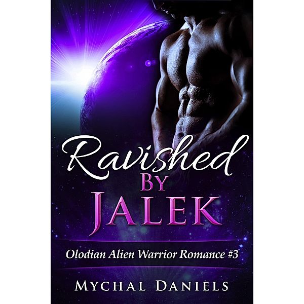 Ravished By Jalek (Olodian Alien Warrior Romance, #3) / Olodian Alien Warrior Romance, Mychal Daniels