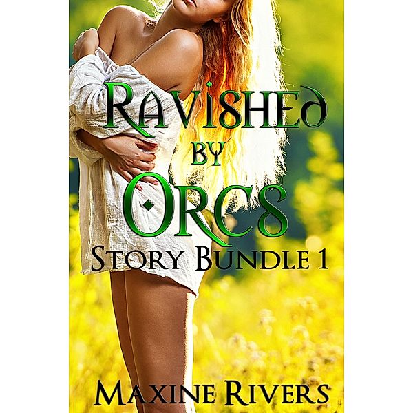 Ravished by Orcs Bundle (Stories 1-3) / Ravished by Orcs, Maxine Rivers