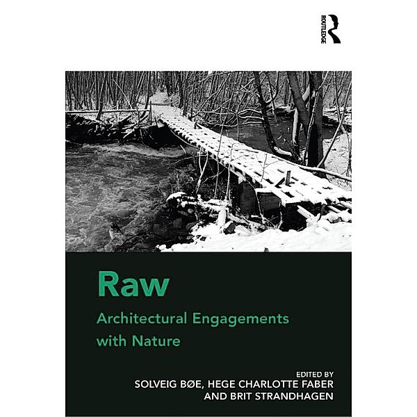 Raw: Architectural Engagements with Nature, Solveig Bøe, Hege Charlotte Faber
