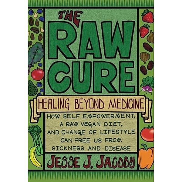 Raw Cure: Healing Beyond Medicine / Jesse Jacoby, Jesse Jacoby