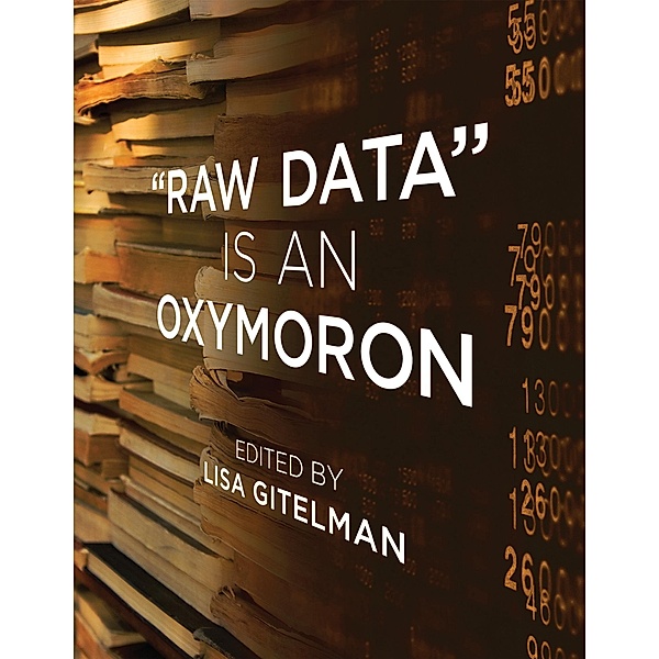 Raw Data Is an Oxymoron / Infrastructures, Lisa Gitelman