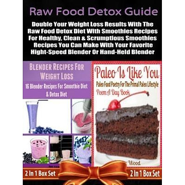 Raw Food Detox Diet: Double Your Weight Loss Results With The Raw Food Detox Diet With Smoothies Recipes: 2 In 1 Box Set: Book 1: Blender Recipes For Weight Loss + Book 2 / Inge Baum, Juliana Baldec