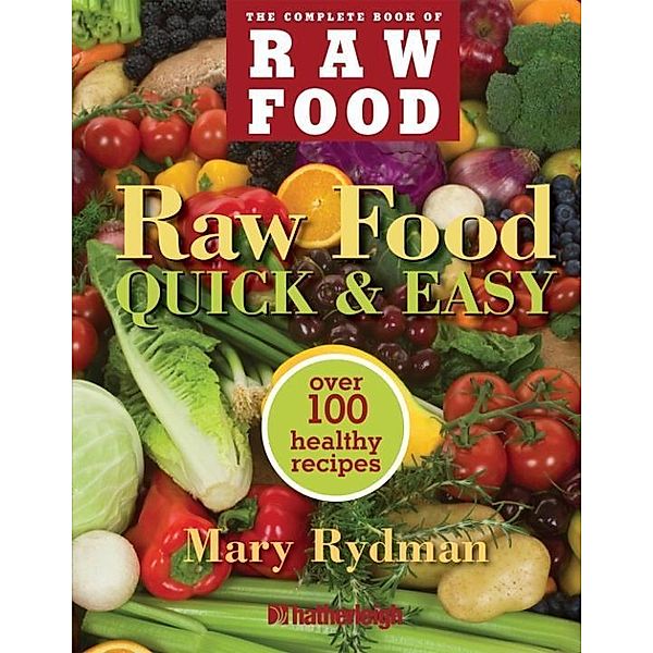 Raw Food Quick & Easy / The Complete Book of Raw Food Series Bd.3, Mary Rydman