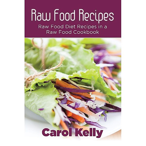 Raw Food Recipes / WebNetworks Inc, Carol Kelly, Robinson Anna