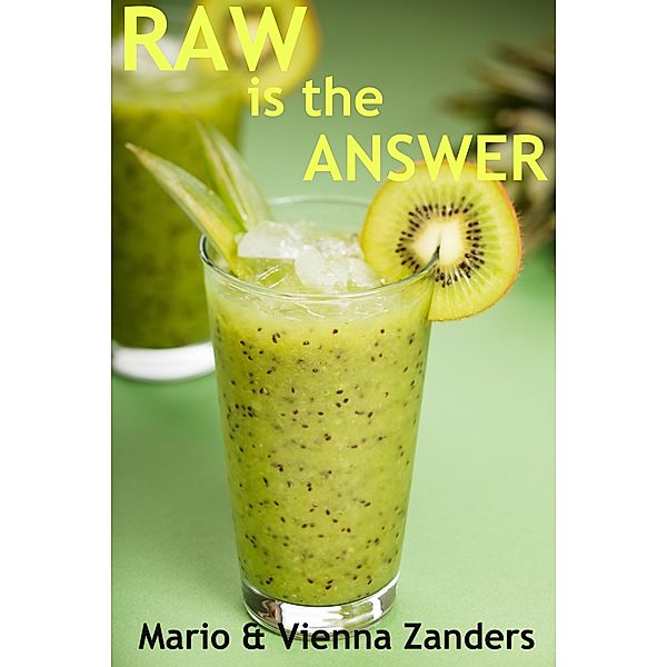 Raw is the Answer: The 30 Day Green Smoothie Diet / Mario Zanders, Mario Zanders