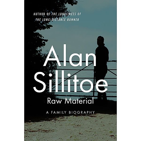 Raw Material, Alan Sillitoe