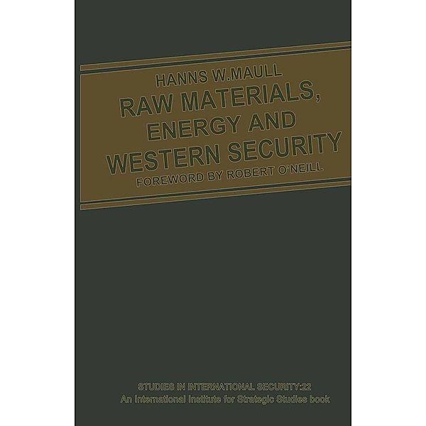 Raw Materials, Energy and Western Security / Studies in International Security, Hanns W. Maull