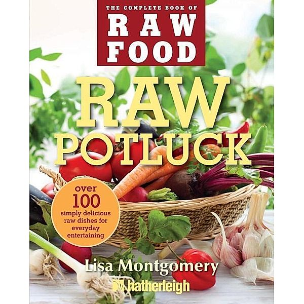 Raw Potluck / The Complete Book of Raw Food Series Bd.6, Lisa Montgomery