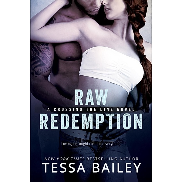 Raw Redemption / Crossing the Line Bd.4, Tessa Bailey