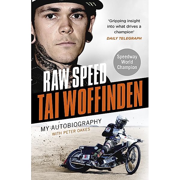 Raw Speed - The Autobiography of the Three-Times World Speedway Champion, Tai Woffinden