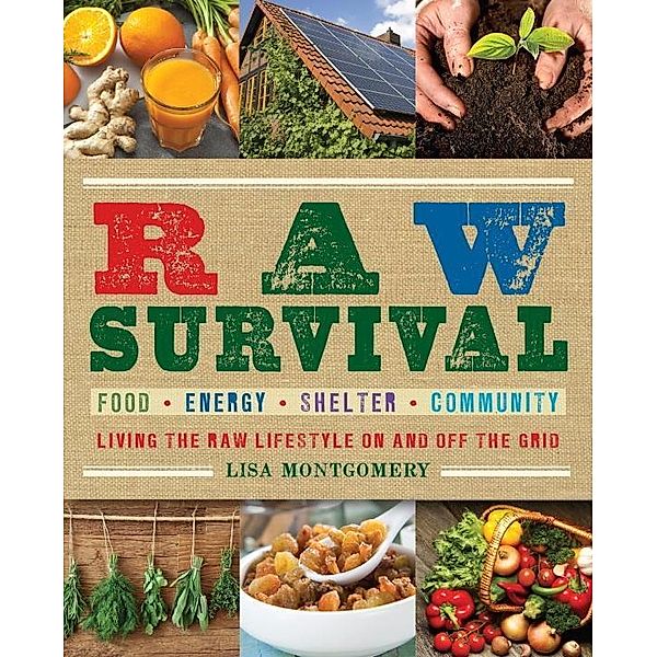 Raw Survival / The Complete Book of Raw Food Series Bd.8, Lisa Montgomery