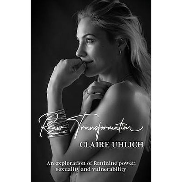 Raw Transformation, Claire Uhlich