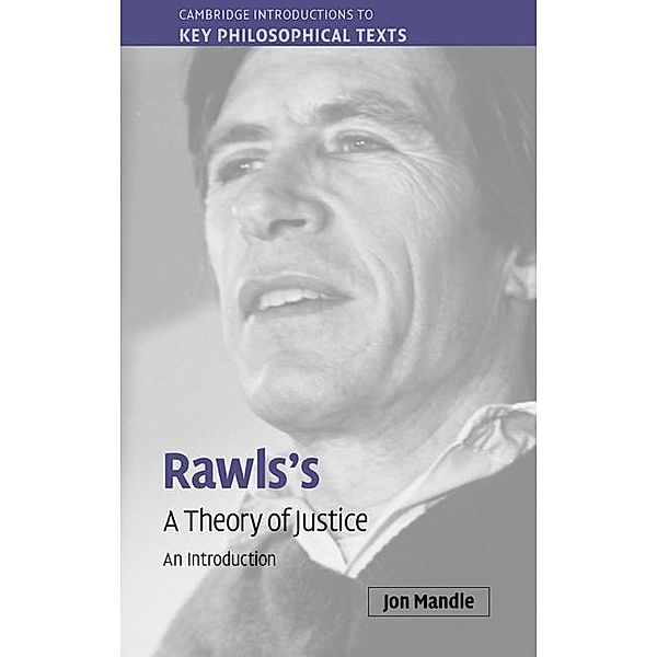 Rawls's 'A Theory of Justice' / Cambridge Introductions to Key Philosophical Texts, Jon Mandle