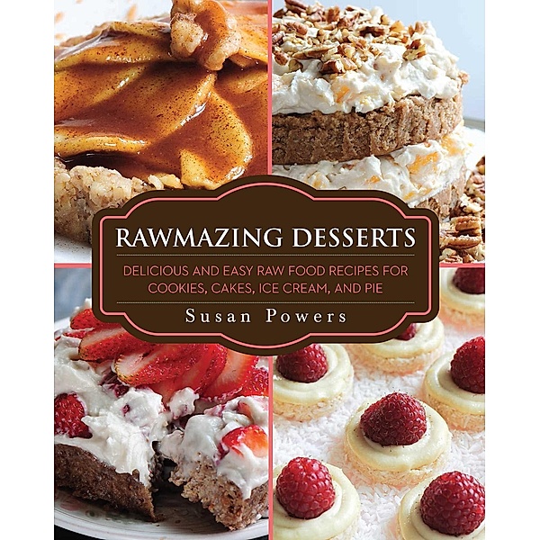 Rawmazing Desserts, Susan Powers