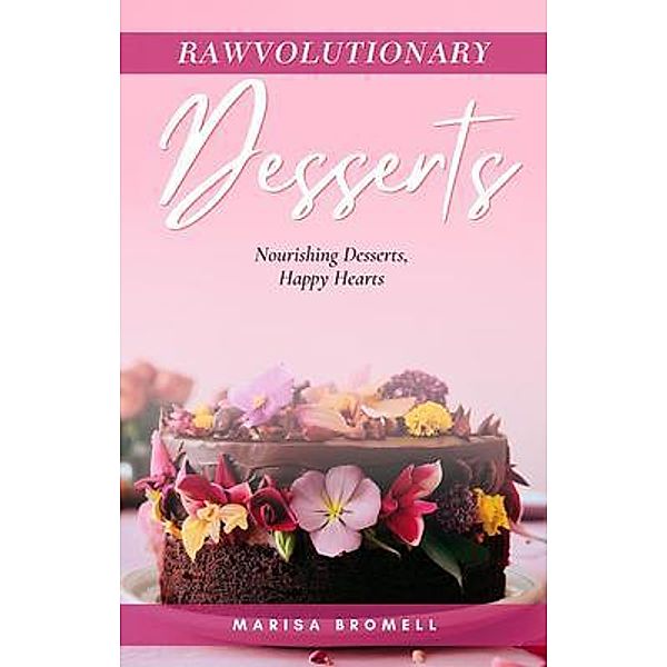 Rawvolutionary Desserts, Marisa Bromell