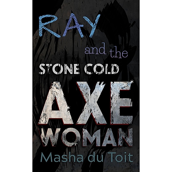 Ray and the Stone Cold Axe Woman (Ray and the Echoes, #2) / Ray and the Echoes, Masha du Toit