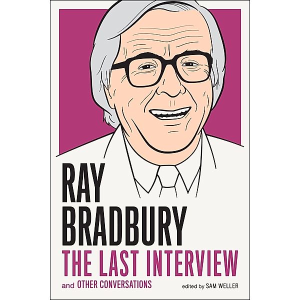 Ray Bradbury: The Last Interview / The Last Interview Series, Ray Bradbury, Sam Weller