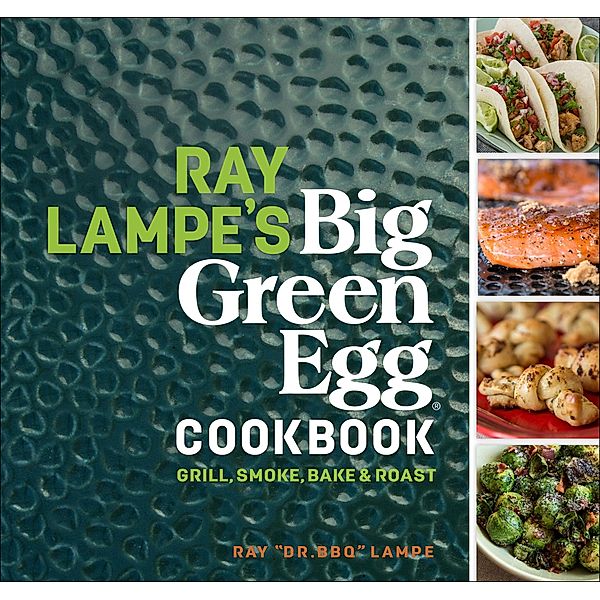 Ray Lampe's Big Green Egg Cookbook, Ray Lampe