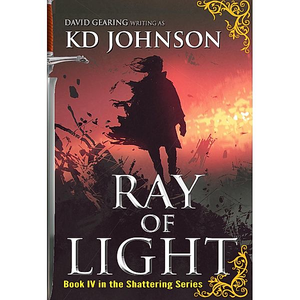 Ray of Light (The Shattering Series, #4) / The Shattering Series, Kd Johnson, David Gearing