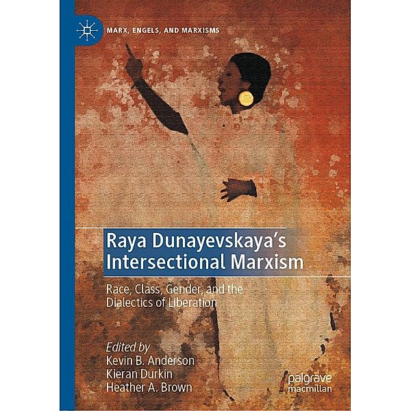 Raya Dunayevskaya's Intersectional Marxism / Marx, Engels, and Marxisms