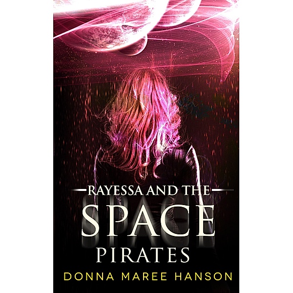Rayessa and the Space Pirates (Space pirate adventures, #1) / Space pirate adventures, Donna Hanson, Donna Maree Hanson