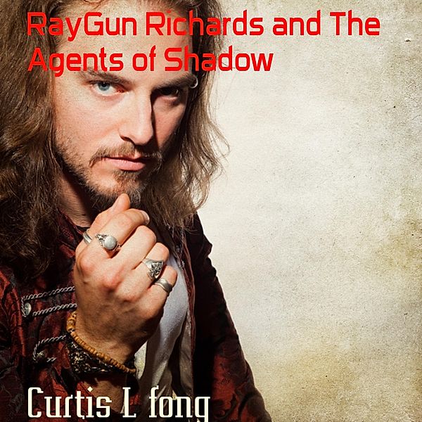 RayGun Richards and The Agents of Shadow, Curtis L Fong