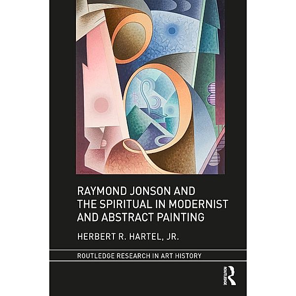 Raymond Jonson and the Spiritual in Modernist and Abstract Painting, Jr. Hartel