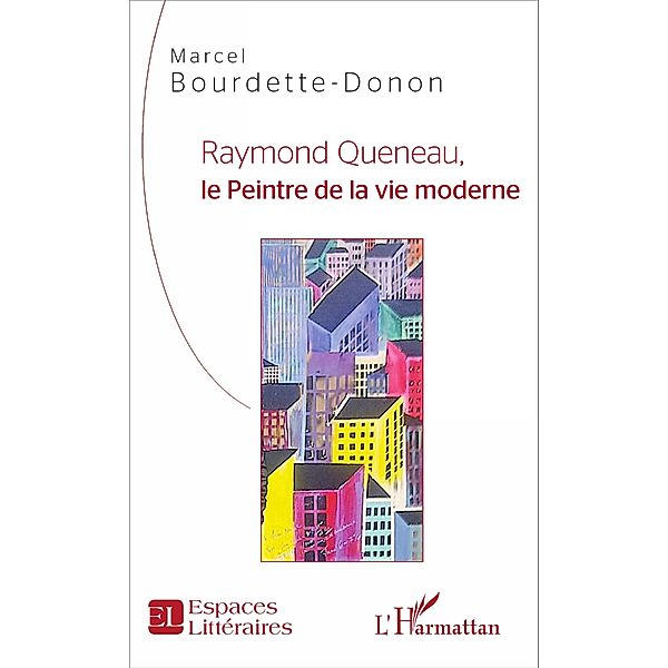 Raymond Queneau, le Peintre de la vie moderne, Bourdette-Donon Marcel Bourdette-Donon