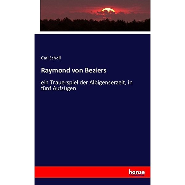 Raymond von Beziers, Carl Scholl