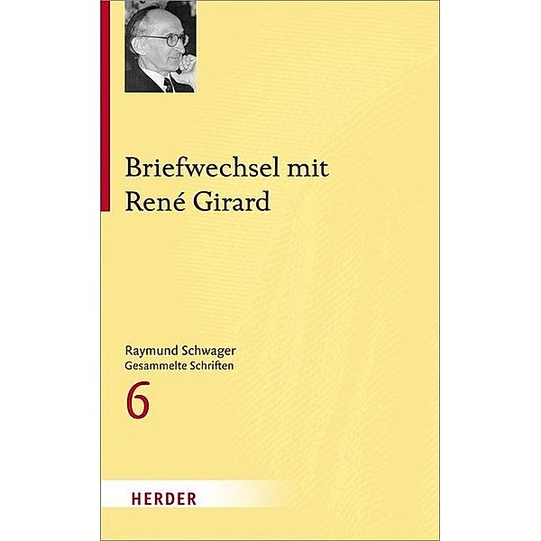 Raymund Schwager - Gesammelte Schriften / Briefwechsel mit René Girard, Raymund Schwager, René Girard