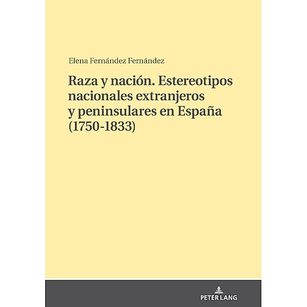 Raza y nacion. Estereotipos nacionales extranjeros y peninsulares en Espana (1750-1833), Fernandez Fernandez Elena Fernandez Fernandez