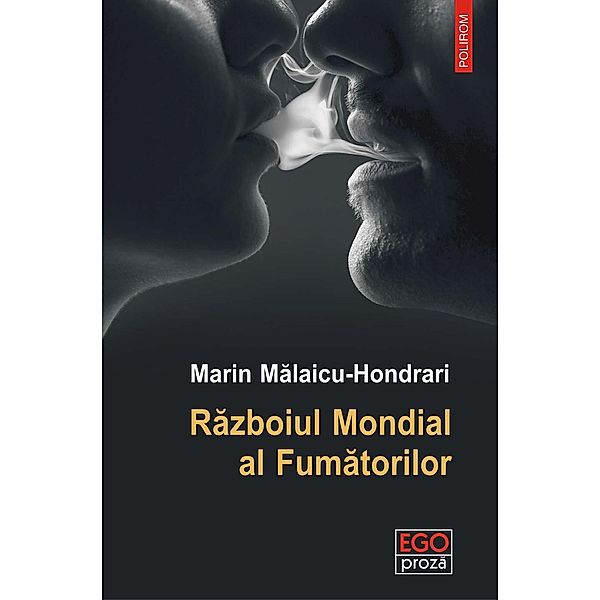 Razboiul Mondial al Fumatorilor / Ego. Proza, Marin Malaicu-Hondrari