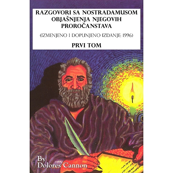 Razgovori sa Nostradamusom: ObjaSnjenja njegovih prorocanstava, Prvi tom, Dolores Cannon
