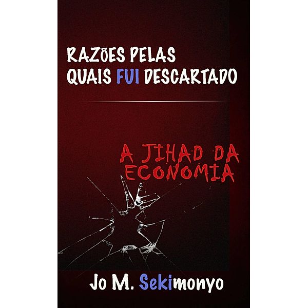 Razoes pelas quais fui descartado: A Jihad Da Economia / Venus Flytrap Press, Jo M. Sekimonyo