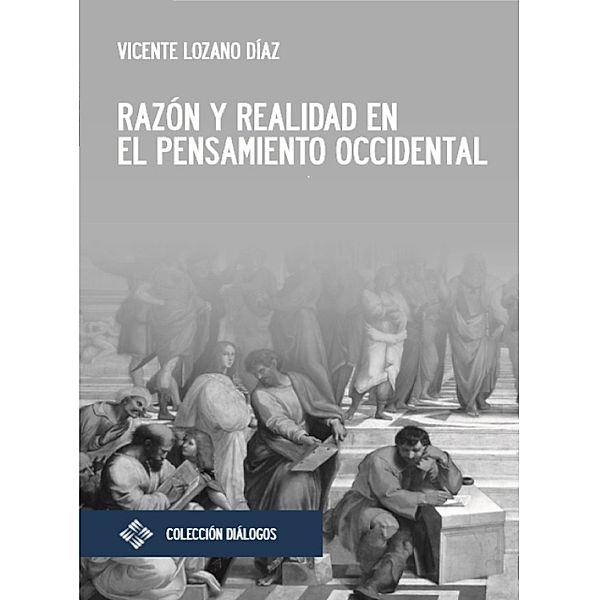 Razón y realidad en el pensamiento occidental / Diálogos Bd.10, Vicente Lozano Díaz